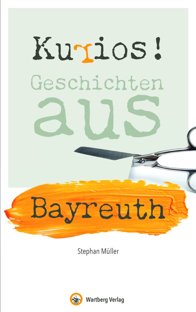 Kurios! Geschichten aus Bayreuth (Geschichten und Anekdoten) Essays & Short Stories