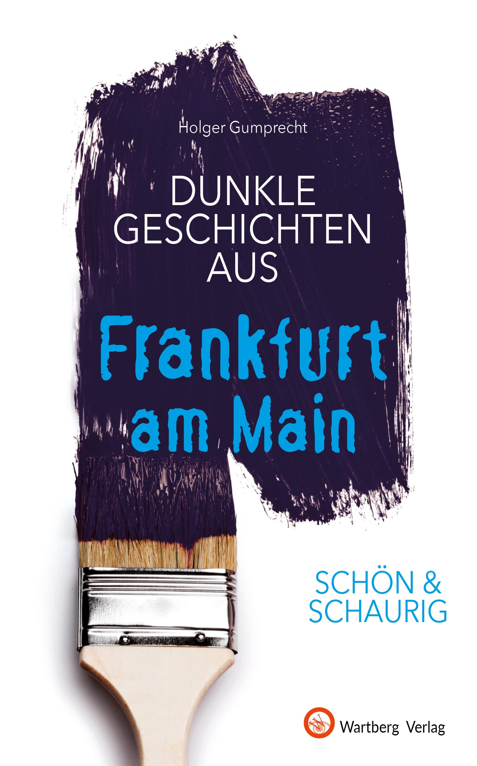 SCHÖN & SCHAURIG - Dunkle Geschichten aus Frankfurt am Main (Geschichten und Anekdoten) Essays & Short Stories