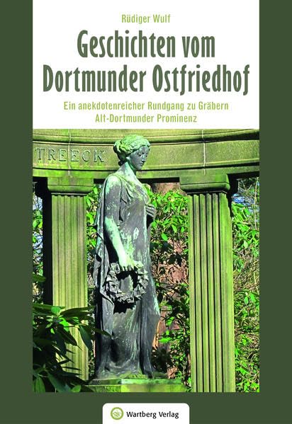 Geschichten vom Dortmunder Ostfriedhof: Ein anekdotenreicher Rundgang zu Gräbern Alt-Dortmunder Prominenz (Auftragsproduktion) Books