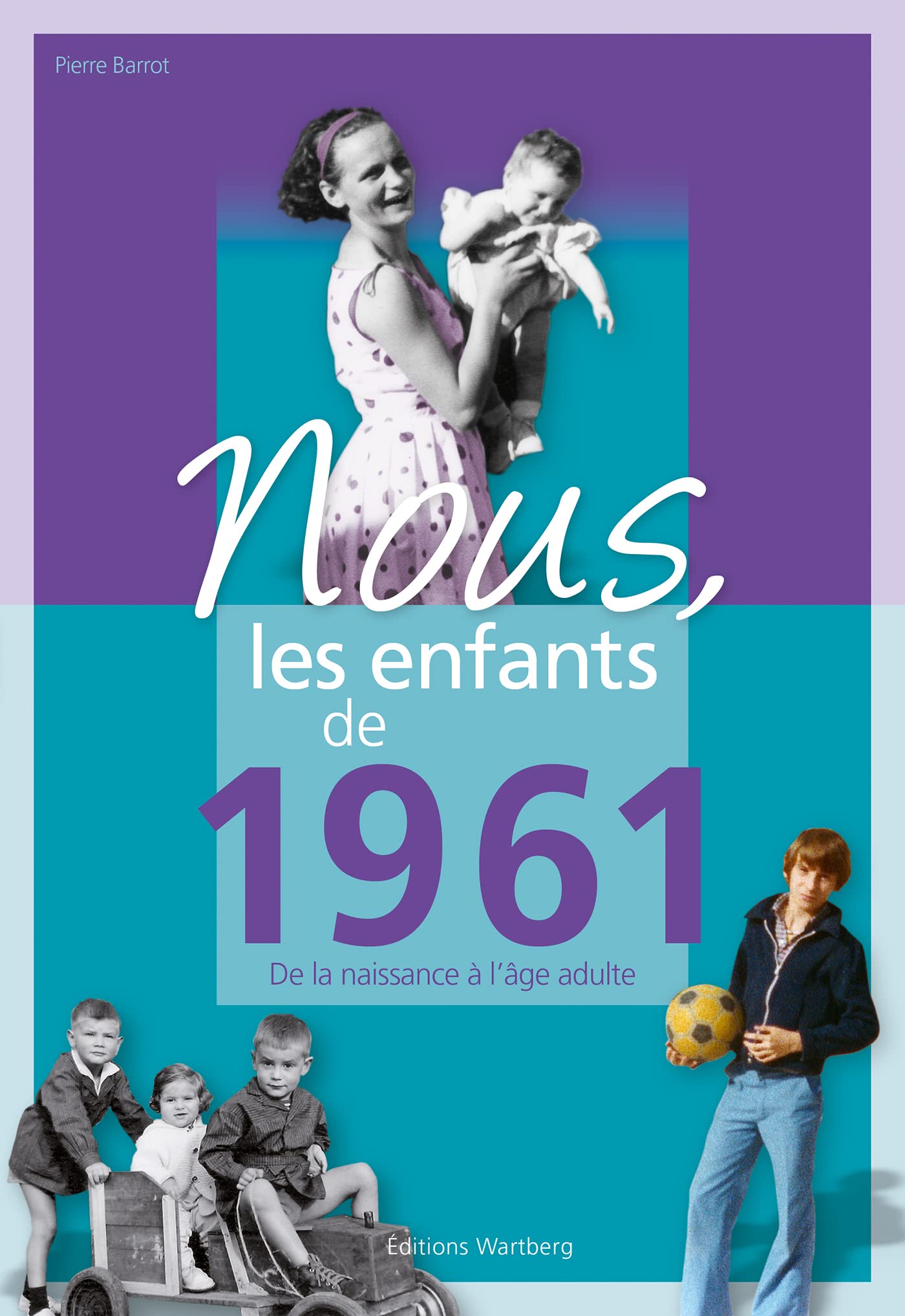Nous, les enfants de 1961: De la naissance à l'âge adulte book