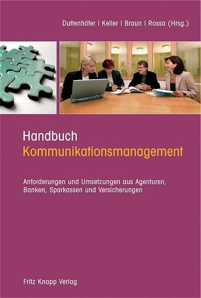 Handbuch Kommunikationsmanagement: Anforderungen und Umsetzungen aus Agenturen, Banken, Sparkasse und Versicherungen Law