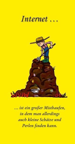 Internet... ... ist ein großer Misthaufen, in dem man allerdings auch kleine Schätze und Perlen finden kann. Cartoons