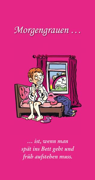 Morgengrauen... ist, wenn man spät ins Bett geht und früh aufstehen muss. Cartoons