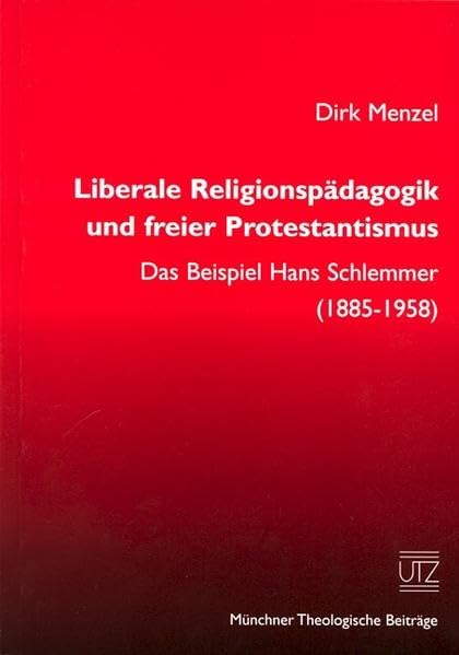 Liberale Religionspädagogik und freier Protestantismus Das Beispiel Hans Schlemmer (1885-1958) (Münchner Theologische Beiträge) Books