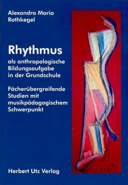 Rhythmus als anthropologische Bildungsaufgabe in der Grundschule Fächerübergreifende Studien mit musikpädagogischem Schwerpunkt (Pädagogik) Film, Art & Culture