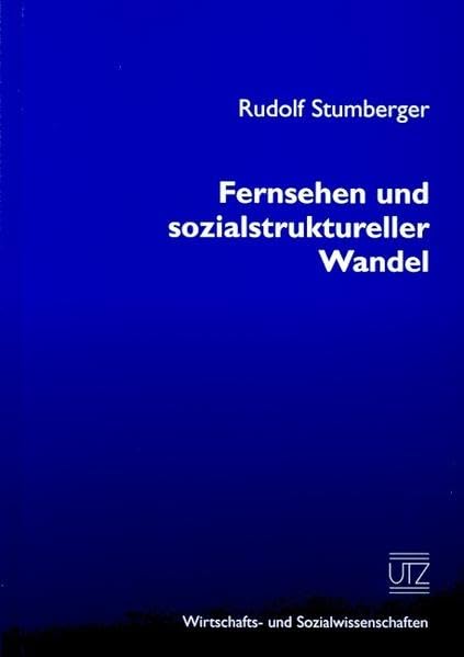 Fernsehen und sozialstruktureller Wandel - eine theoretisch-historische Untersuchung zur Bedeutung eines Mediums im Modernisierungsprozess 1945 bis ... (Wirtschafts- und Sozialwissenschaften) Law