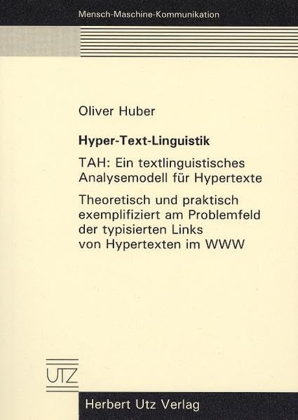 Hyper-Text-Linguistik TAH: Ein textlinguistisches Analysemodell für Hypertexte: Theoretisch und praktisch exemplifiziert am Problemfeld der ... Wide Web (Mensch-Maschine-Kommunikation) Computer Science