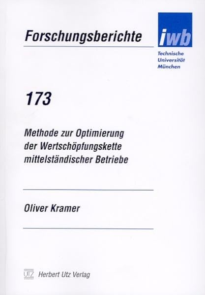 Methode zur Optimierung der Wertschöpfungskette mittelständischer Betriebe (Forschungsberichte IWB) Business & Technology