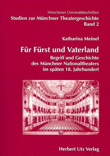Für Fürst und Vaterland: Begriff und Geschichte des Münchner Natioaltheaters im späten 18. Jahrhundert (Münchner Theatergeschichte) Film, Art & Culture
