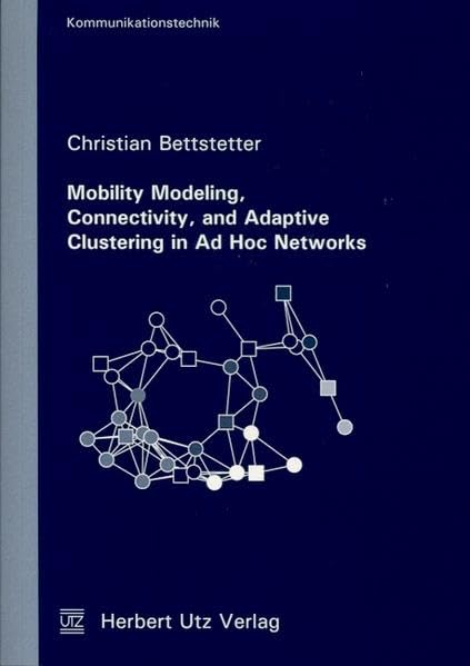 Mobility Modeling, Connectivity, and Adaptive Clustering in Ad Hoc Networks (Kommunikationstechnik) Business & Technology