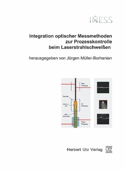 Integration optischer Messmethoden zur Prozesskontrolle beim Laserstrahlschweißen (INESS): Abschlussbericht zum Verbundprojekt (Forschungs- und Tagungsberichte) Business & Technology
