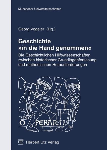 Geschichte 'in die Hand genommen': Die Geschichtlichen Hilfswissenschaften zwischen historischer Grundlagenforschung und methodischen Herausforderungen (Münchner Kontaktstudium Geschichte) Politics & History