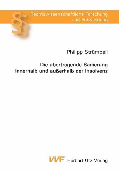 Die übertragende Sanierung innerhalb und außerhalb der Insolvenz: Diss. (Rechtswissenschaftliche Forschung und Entwicklung) Law