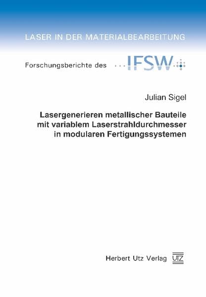 Lasergenerieren metallischer Bauteile mit variablem Laserstrahldurchmesser in modularen Fertigungssystemen Business & Technology