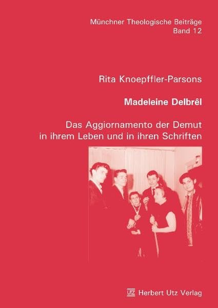 Madeleine Delbrêl: Das Aggiornamento der Demut in ihrem Leben und in ihren Schriften (Münchner Theologische Beiträge) Politics & Society Books
