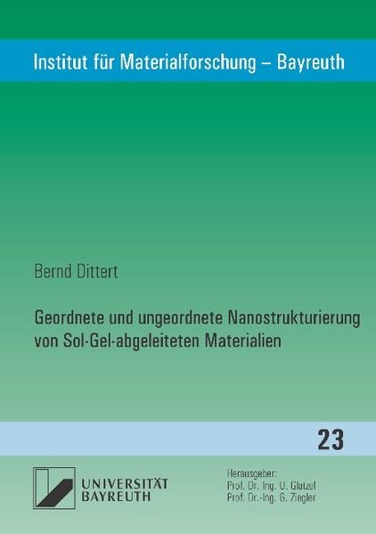 Geordnete und ungeordnete Nanostrukturierung von Sol-Gel-abgeleiteten Materialien (Institut für Materialforschung - Bayreuth) Business & Technology