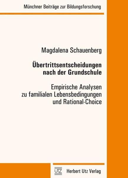 Übertrittsentscheidungen nach der Grundschule: Empirische Analysen zu familialen Lebensbedingungen und Rational-Choice: Empirische Analysen zu ... (Münchner Beiträge zur Bildungsforschung) Law