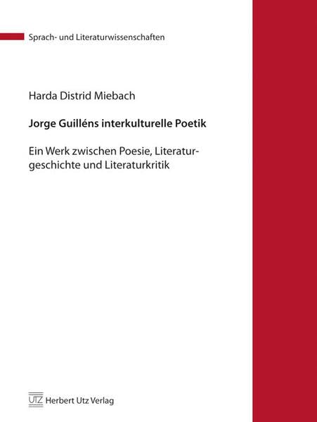Jorge Guilléns interkulturelle Poetik: Ein Werk zwischen Poesie, Literaturgeschichte und Literaturkritik: Ein Werk zwischen Poesie, ... Diss. (Sprach- und Literaturwissenschaft) Contemporary literature Books