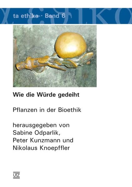 Wie die Würde gedeiht: Pflanzen in der Bioethik (ta etika) Philosophy