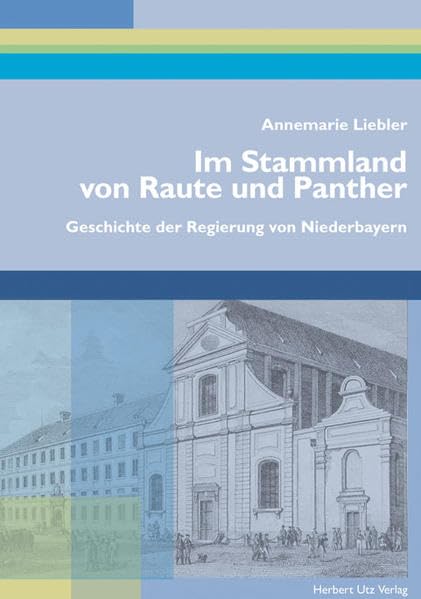 Im Stammland von Raute und Panther: Geschichte der Regierung von Niederbayern (Sachbuch) Politics & History