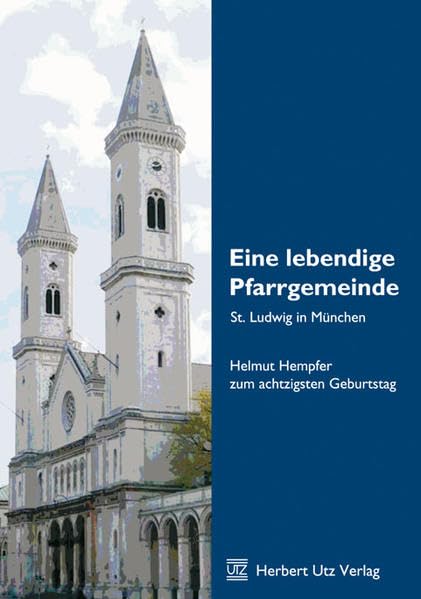 Eine lebendige Pfarrgemeinde · St. Ludwig in München: Helmut Hempfer zum achtzigsten Geburtstag (Sachbuch) Film, Art & Culture