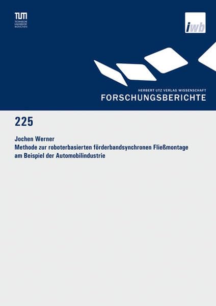 Methode zur roboterbasierten förderbandsynchronen Fließmontage am Beispiel der Automobilindustrie: Diss. (Forschungsberichte IWB) Business & Technology