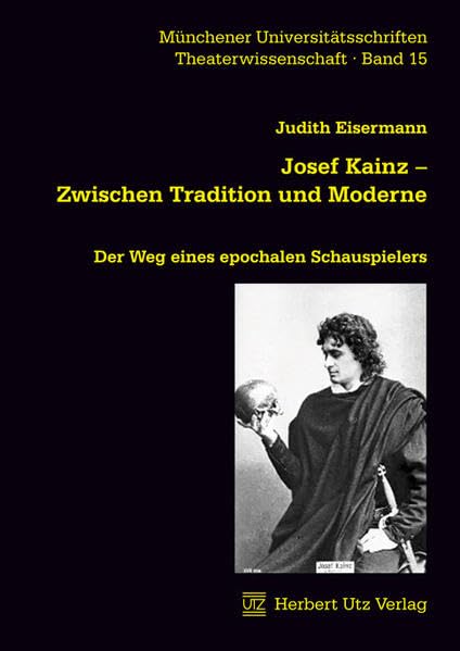 Josef Kainz – Zwischen Tradition und Moderne: Der Weg eines epochalen Schauspielers (Theaterwissenschaft) Film, Art & Culture