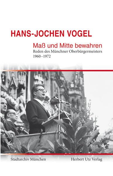 Maß und Mitte bewahren: Reden des Münchner Oberbürgermeisters 1960–1972 (Sachbuch) Politics & History