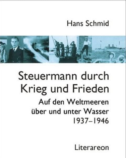 Steuermann durch Krieg und Frieden: Auf den Weltmeeren über und unter Wasser 1937-1946 (Literareon) Personalities