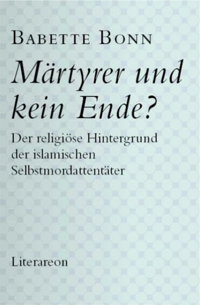 Märtyrer und kein Ende?: Der religiöse Hintergrund der islamischen Selbstmordattentäter Fiction