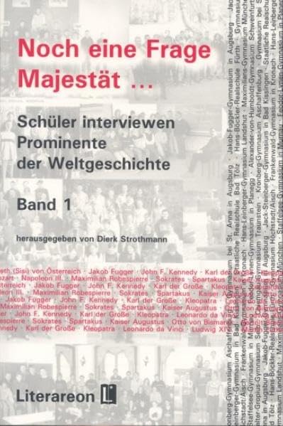 Noch eine Frage, Majestät.... Schüler interviewen Prominente der Weltgeschichte Learning & Reference