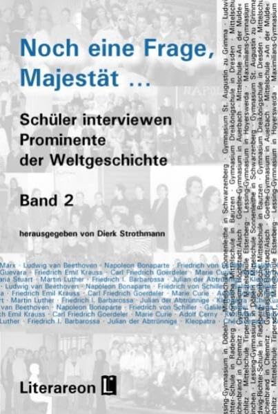 Noch eine Frage, Majestät.... Schüler interviewen Prominente der Weltgeschichte / Noch eine Frage, Majestät …, Band 2 Politics & History
