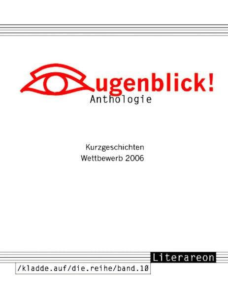 Augenblick!: Kurzgeschichten-Wettbewerb 2006. Anthologie (kladde.auf/die.reihe) Contemporary literature