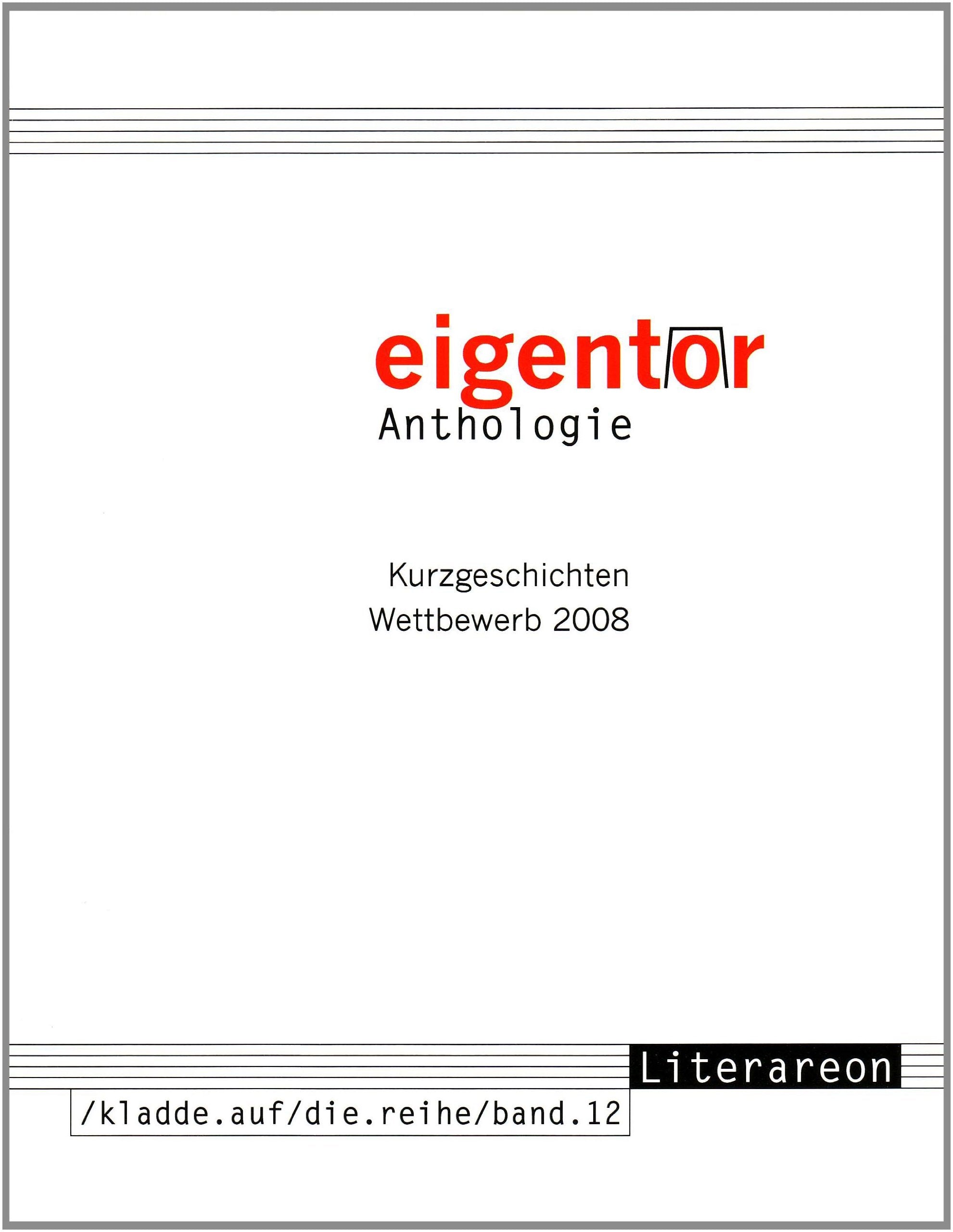 eigentor: Anthologie. Kurzgeschichten Wettbewerb 2008 (kladde.auf/die.reihe) Contemporary literature