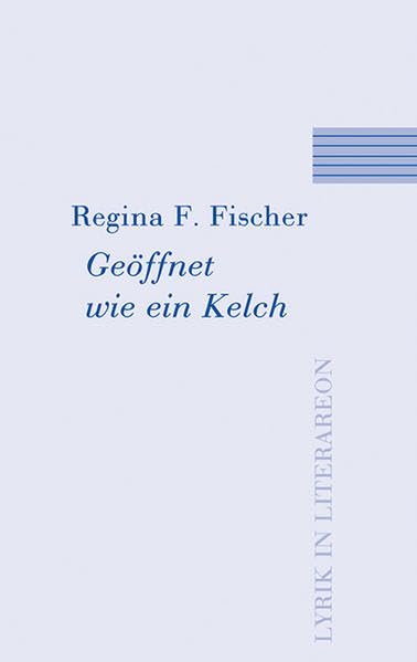 Geöffnet wie ein Kelch (Literareon) Poetry