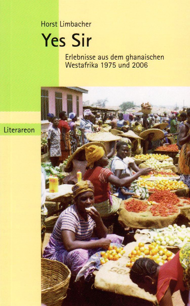 Yes Sir: Erlebnisse aus dem ghanaischen Westafrika 1975 und 2006 (Literareon) Leisure, Home & Garden