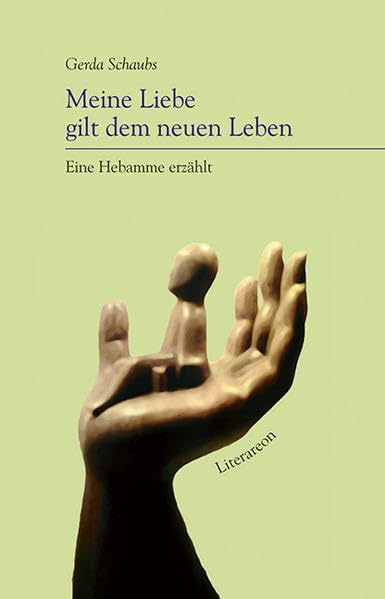 Meine Liebe gilt dem neuen Leben: Eine Hebamme erzählt (Literareon) Personalities