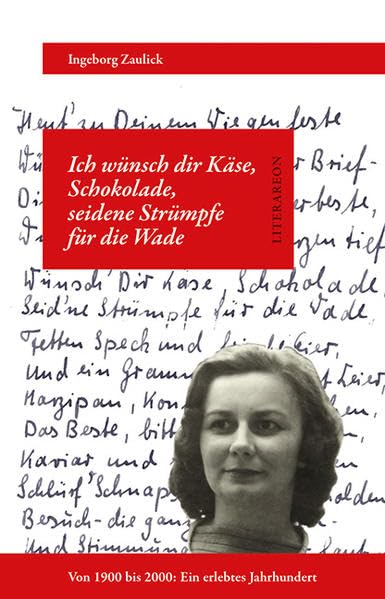 Ich wünsch dir Käse, Schokolade, seidene Strümpfe für die Wade: Von 1900 bis 2000: Ein erlebtes Jahrhundert (Literareon) Contemporary literature