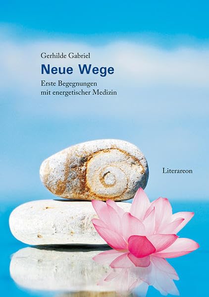Neue Wege: Erste Begegnungen mit energetischer Medizin (Literareon) Medicine