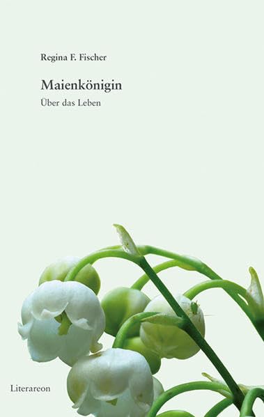 Maienkönigin: Über das Leben (Literareon) Contemporary literature