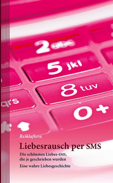 Liebesrausch per SMS: Die schönsten Liebes-SMS, die je geschrieben wurden. Eine wahre Liebesgeschichte book
