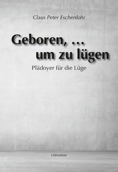 Geboren, … um zu lügen: Plädoyer für die Lüge (Literareon) Health, Nutrition & Fitness