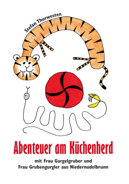 Abenteuer am Küchenherd mit Frau Gurgelgruber und Frau Grubengurgler aus Niedernudelbrunn Novels & Short Stories