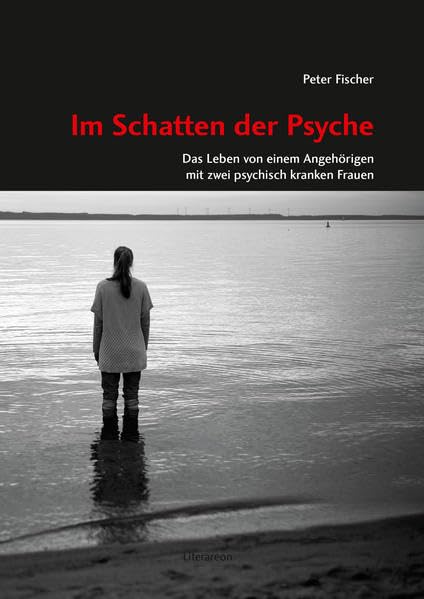Im Schatten der Psyche: Das Leben von einem Angehörigen mit zwei psychisch kranken Frauen (Literareon) Health, Nutrition & Fitness