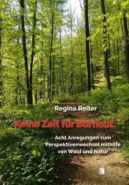 Keine Zeit für Burnout – Acht Anregungen zum Perspektivenwechsel mithilfe von Wald und Natur Leisure, Home & Garden