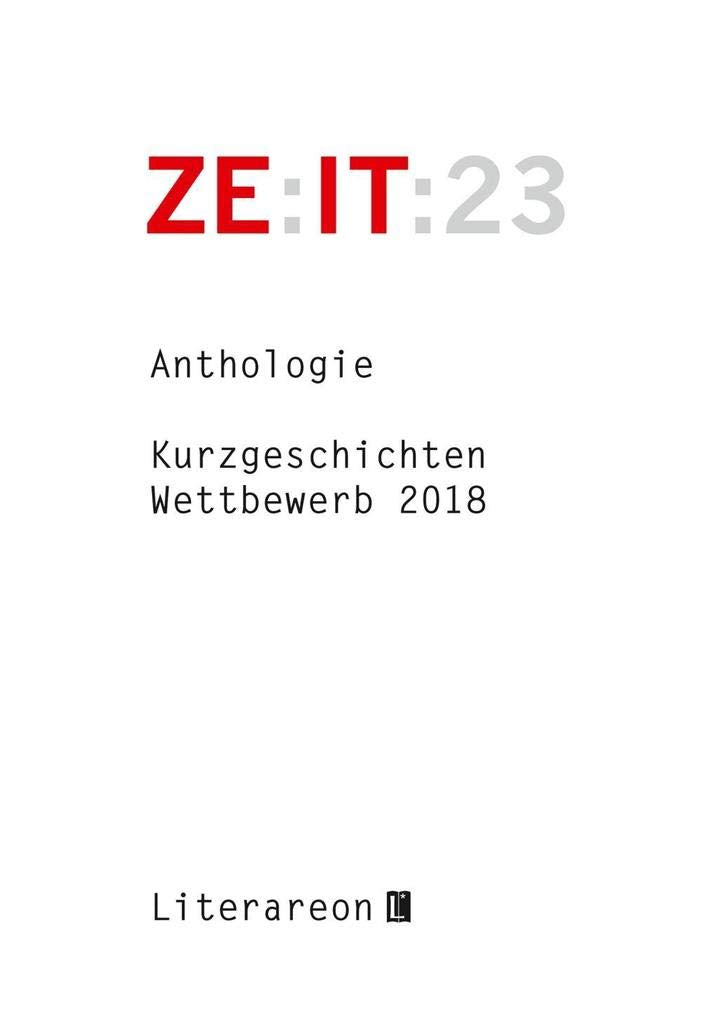 Zeit: Kurzgeschichten-Wettbewerb 2018 · Anthologie (Literareon) Essays & Short Stories