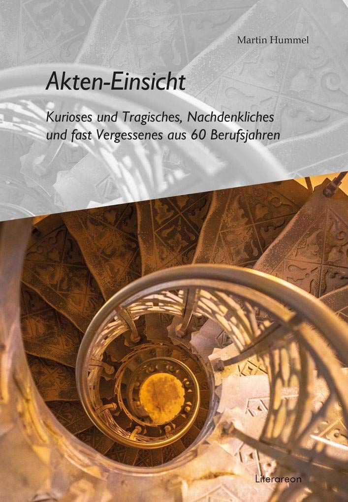 Akten-Einsicht: Kurioses und Tragisches, Nachdenkliches und fast Vergessenes aus 60 Berufsjahren (Literareon) Personalities