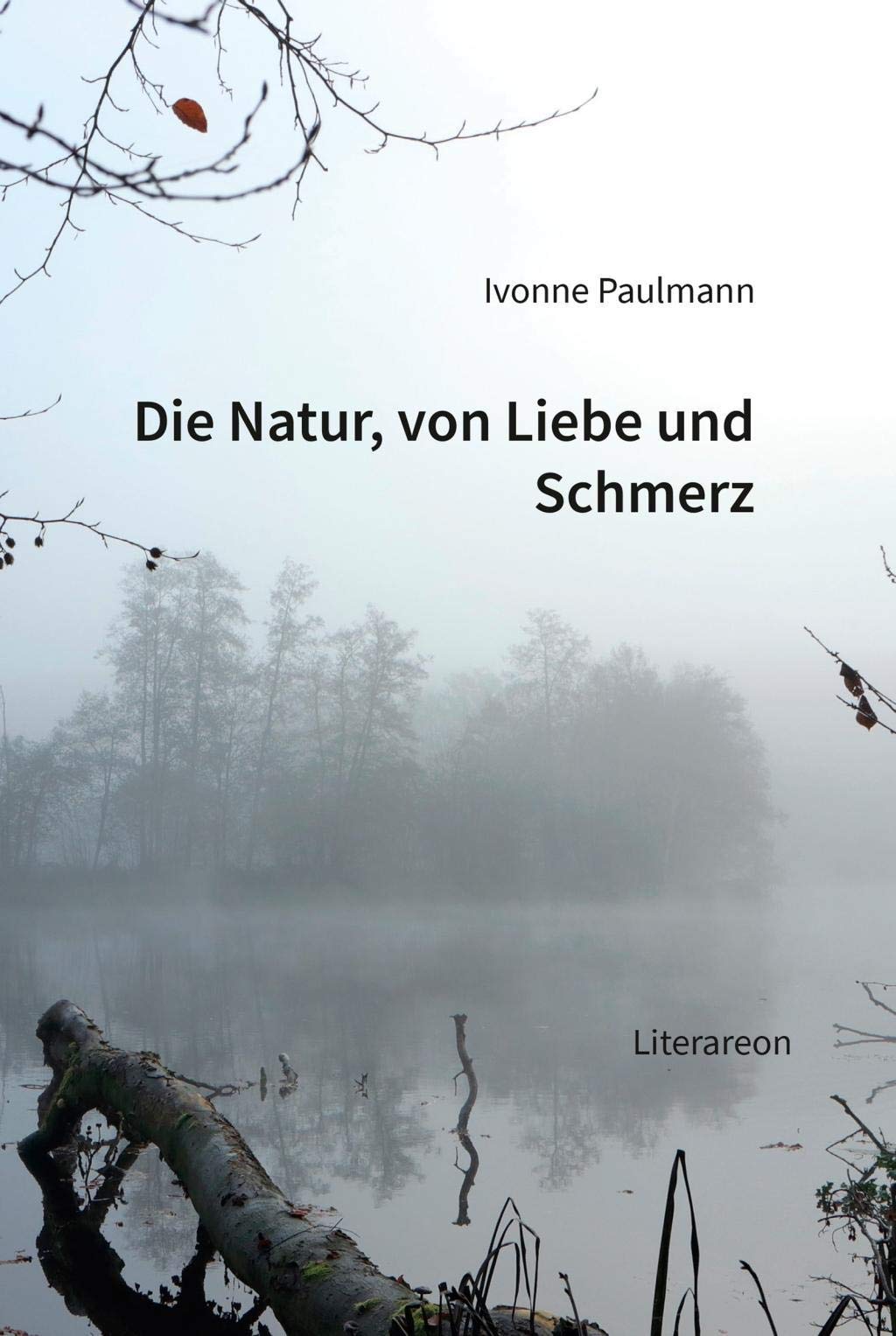 Die Natur, von Liebe und Schmerz Poetry