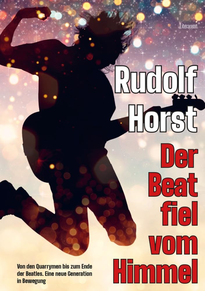 Der Beat fiel vom Himmel. Band 1: Von den Quarrymen bis zum Ende der Beatles. Eine neue Generation in Bewegung (Literareon) Arts & Music