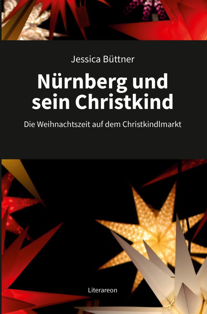 Nürnberg und sein Christkind: Die Weihnachtszeit auf dem Christkindlmarkt (Literareon) Contemporary literature